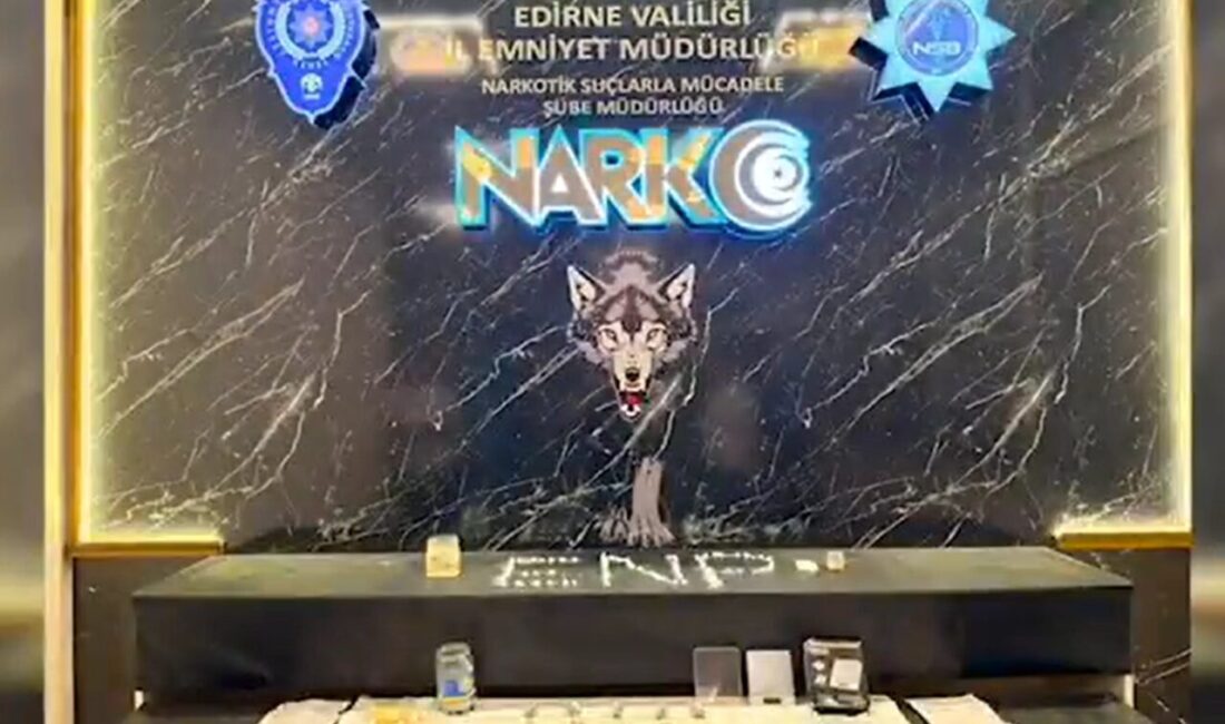 Edirne İl Emniyet Müdürlüğü Narkotik Suçlarla Mücadele Şube Müdürlüğü ekiplerince