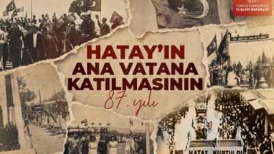 İçişleri Bakanlığı, Hatay'ın 23 Temmuz 1939'da Türkiye'ye katılışının 87'nci yıl
