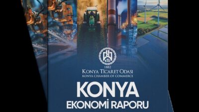 Konya Ticaret Odasının (KTO) yayımladığı 2025 Yılı Konya Ekonomi Raporu,